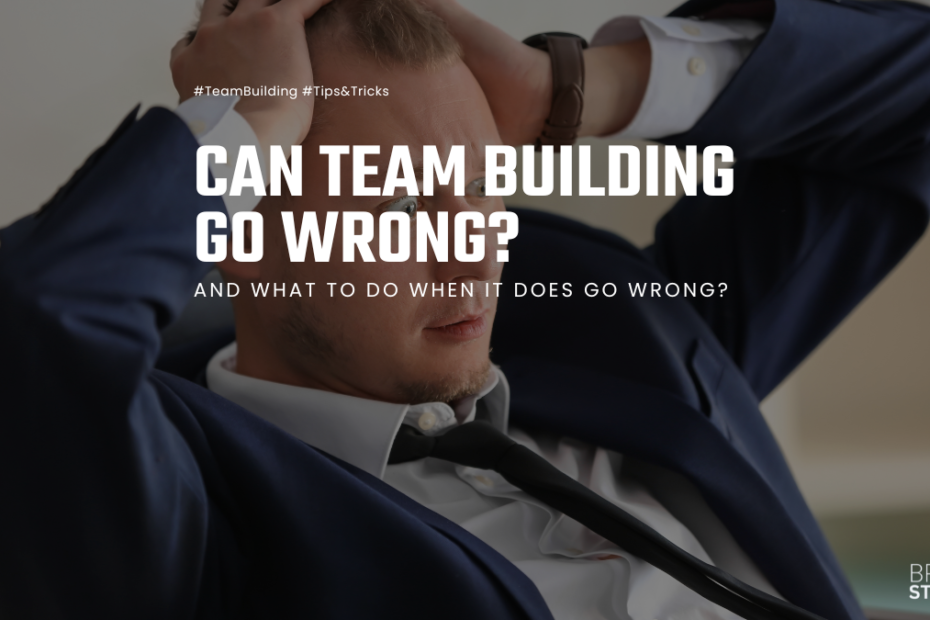 Can Team Building Go Wrong